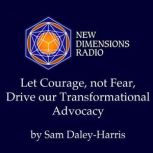 Let Courage, Not Fear, Drive Our Tran..., Sam DaleyHarris