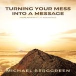 Turning Your Mess Into A Message, Michael Berggreen