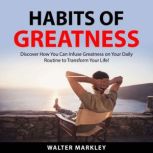 Habits Of Greatness, Walter Markley