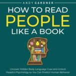 How to Read People Like a Book Uncov..., Andy Gardner
