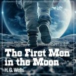 THE FIRST MEN IN THE MOON, H. G. Wells