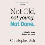Not Old, Not Young, Not Done, Christopher Ash