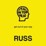 IT'S ALL IN YOUR HEAD, Russ