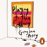 Playing to the Gallery, Grayson Perry