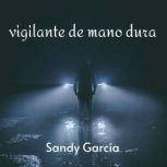 vigilante de mano dura, Sandy Garcia