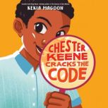 Chester Keene Cracks the Code, Kekla Magoon
