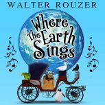Where The Earth Sings, Walter Rouzer