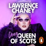 Drag Queen of Scots, Lawrence Chaney