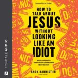 How to Talk About Jesus Without Looki..., Andy Bannister
