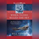 When Tigers Ruled the Sky, Bill Yenne