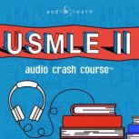 USMLE Step 2 Audio Crash Course, AudioLearn Medical Content Team