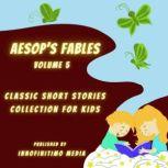 Aesop's Fables Volume 5 Classic Short Stories Collection for kids, Innofinitimo Media