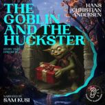 The Goblin and the Huckster Story Ti..., Hans Christian Andersen