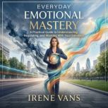 Everyday Emotional Mastery, Irene Vans