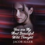 You are my most beautiful wild though..., Jacob Alger