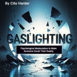 Gaslighting, Cito Harder