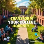 Transform Your College Journey Secre..., Jasper Eldridge