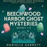 Beechwood Harbor Ghost Mysteries Boxe..., Danielle Garrett