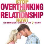 Stop OVERTHINKING Your RELATIONSHIP N..., Sophie Foster