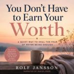 You Dont Have to Earn Your Worth, Rolf Jansson