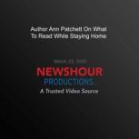 Author Ann Patchett On What To Read W..., PBS NewsHour