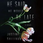 He Said He Would Be Late, Justine Sullivan