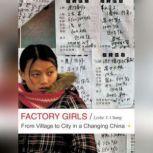 Factory Girls From Village to City in a Changing China, Leslie T. Chang