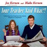 Your Teacher Said What?!, Blake Kernen