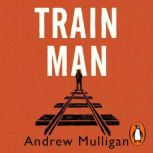 Train Man, Andrew Mulligan