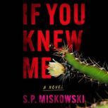 If You Knew Me, S.P. Miskowski
