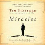 Miracles A Journalist Looks at Modern Day Experiences of God's Power, Tim Stafford