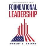 Foundational Leadership, Robert L. Griggs