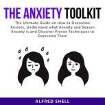 The Anxiety Toolkit The Ultimate Gui..., Alfred Shell
