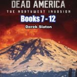 Dead America: The Northwest Invasion Box Set Books 7-12 Dead America Box Set Book 8, Derek Slaton