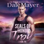 SEALs of Honor Troy, Dale Mayer