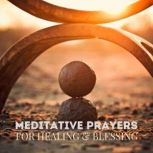 Meditative Prayers for Healing  Bles..., Pray Every Day