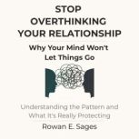 Stop Overthinking Your Relationship ..., Rowan E. Sages