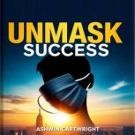 Unmask Success Simple Strategies for..., Ashwin Cartwright