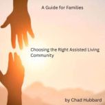Choosing the Right Assisted Living Co..., Chad Hubbard