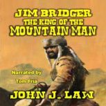 Jim Bridger  The King of the Mountai..., John J. Law