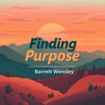 Finding Purpose Secrets to Transform..., Barrett Wensley