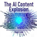 The AI Content Explosion How Artific..., Hugh Line