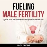 Fueling Male Fertility, Joel Dodds