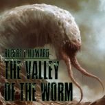 The Valley Of The Worm, Robert E. Howard