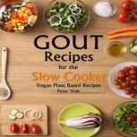 Gout Recipes for the Slow Cooker  Ve..., Peter Voit