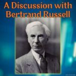A Discussion with Bertrand Russell, Bertrand Russell