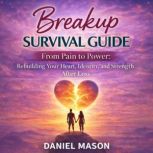 Breakup Survival Guide From Pain to ..., Daniel Mason