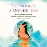 The Moon Is a Mother, Too, Emilia Ortiz
