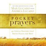 Pocket Prayers 40 Simple Prayers that Bring Peace and Rest, Max Lucado