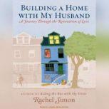 Building a Home with My Husband, Rachel Simon